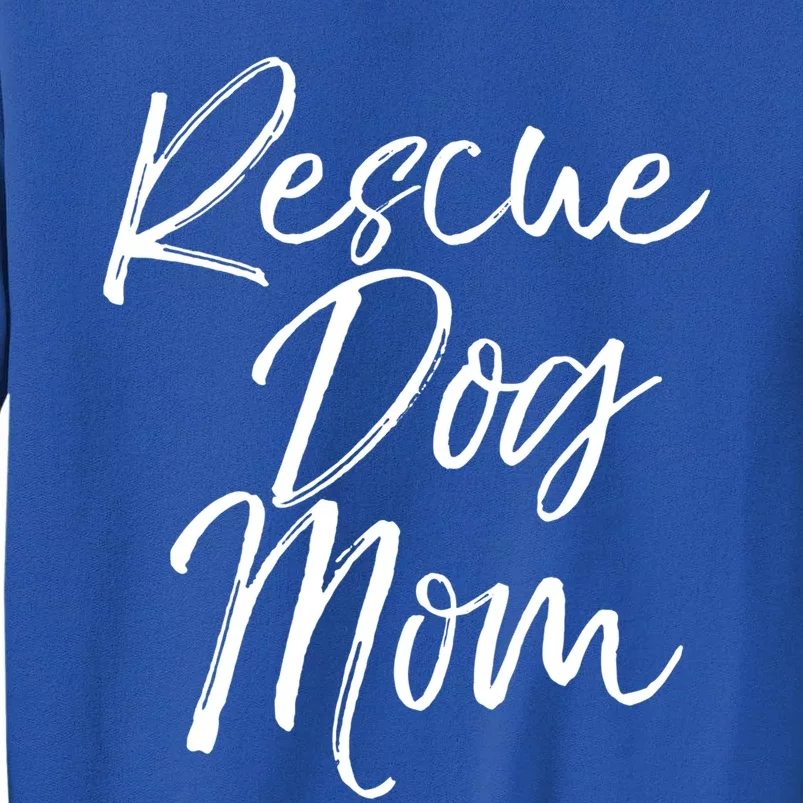 Funny Pet Adoption Gift Quote Cute Rescue Dog Mom Meaningful Gift Tall Sweatshirt