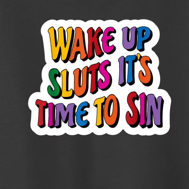 Funny Pride Adult Wake Up Sluts Time To Sin LGBTQ Toddler T-Shirt