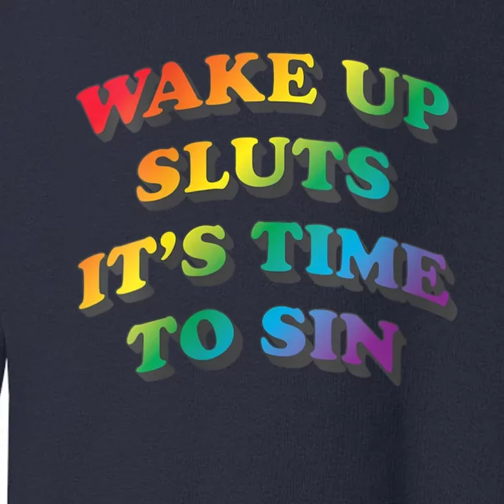 Funny Pride Adult Wake Up Sluts Time To Sin LGBTQ Toddler Sweatshirt