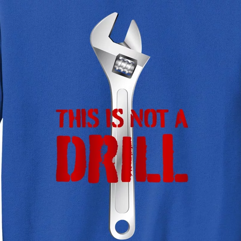 Funny Plumber And Mechanic Gift Funny Gift Meaningful Gift This Is Not A Drill G Tall Sweatshirt