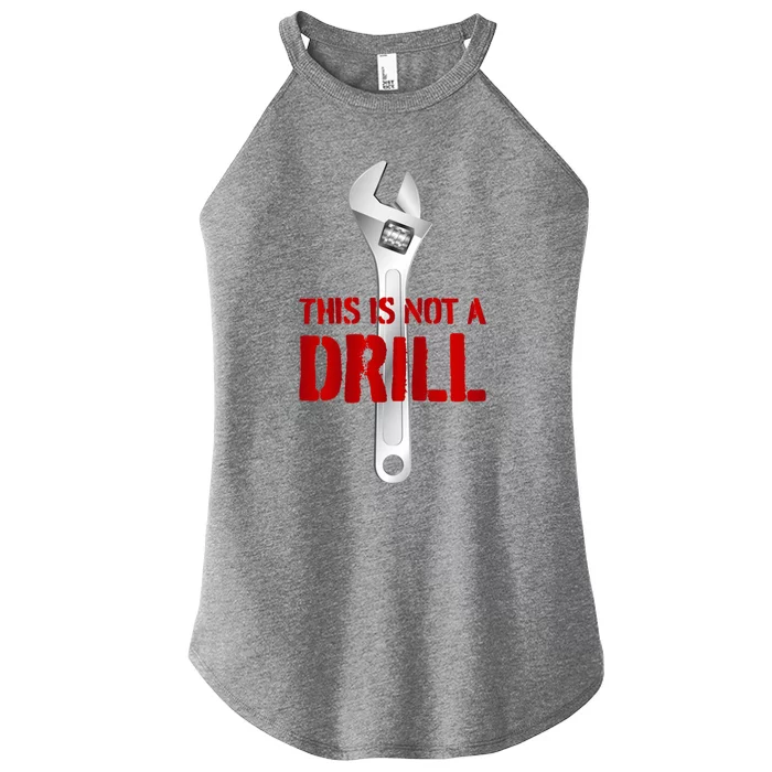 Funny Plumber And Mechanic Gift Funny Gift Meaningful Gift This Is Not A Drill G Women’s Perfect Tri Rocker Tank