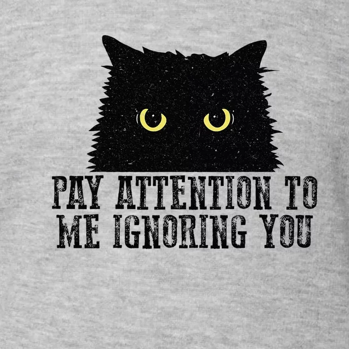 Funny Pay Attention To Me Ignoring You Black Cats Lovers Mom Toddler Sweatshirt