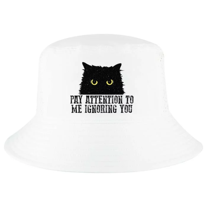 Funny Pay Attention To Me Ignoring You Black Cats Lovers Mom Cool Comfort Performance Bucket Hat