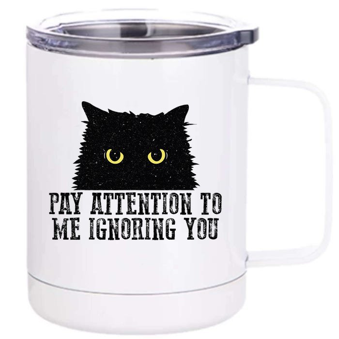 Funny Pay Attention To Me Ignoring You Black Cats Lovers Mom Front & Back 12oz Stainless Steel Tumbler Cup