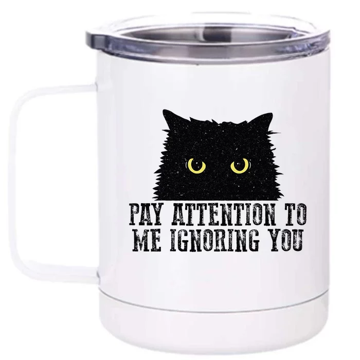 Funny Pay Attention To Me Ignoring You Black Cats Lovers Mom Front & Back 12oz Stainless Steel Tumbler Cup