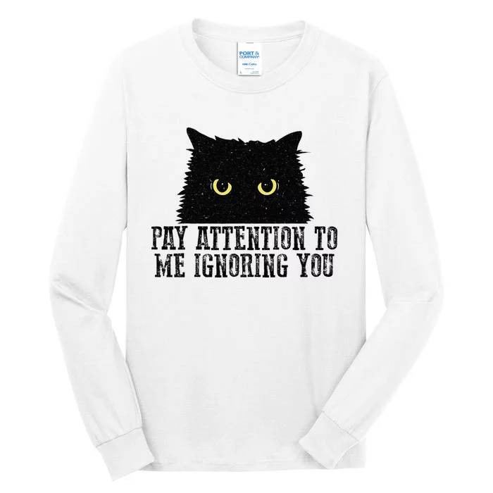 Funny Pay Attention To Me Ignoring You Black Cats Lovers Mom Tall Long Sleeve T-Shirt