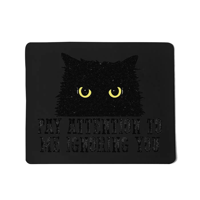 Funny Pay Attention To Me Ignoring You Black Cats Lovers Mom Mousepad