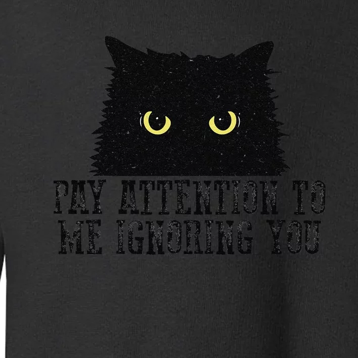 Funny Pay Attention To Me Ignoring You Black Cats Lovers Mom Toddler Sweatshirt