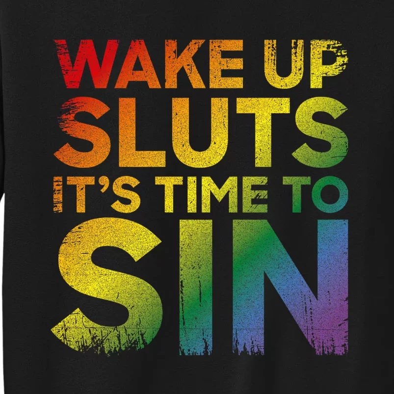 Funny Pride Adult Wake Up Sluts ItS Time To Sin Lgbtq Tall Sweatshirt