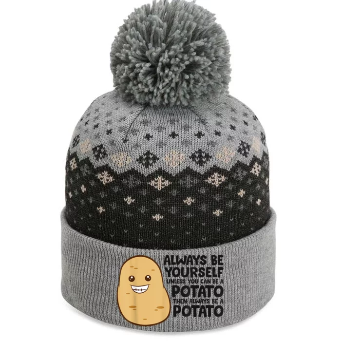 Funny Potato Always Be Yourself Unless You Can Be A Potato The Baniff Cuffed Pom Beanie