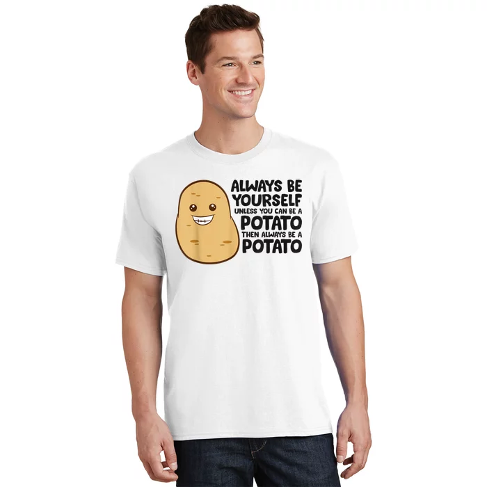 Funny Potato Always Be Yourself Unless You Can Be A Potato T-Shirt