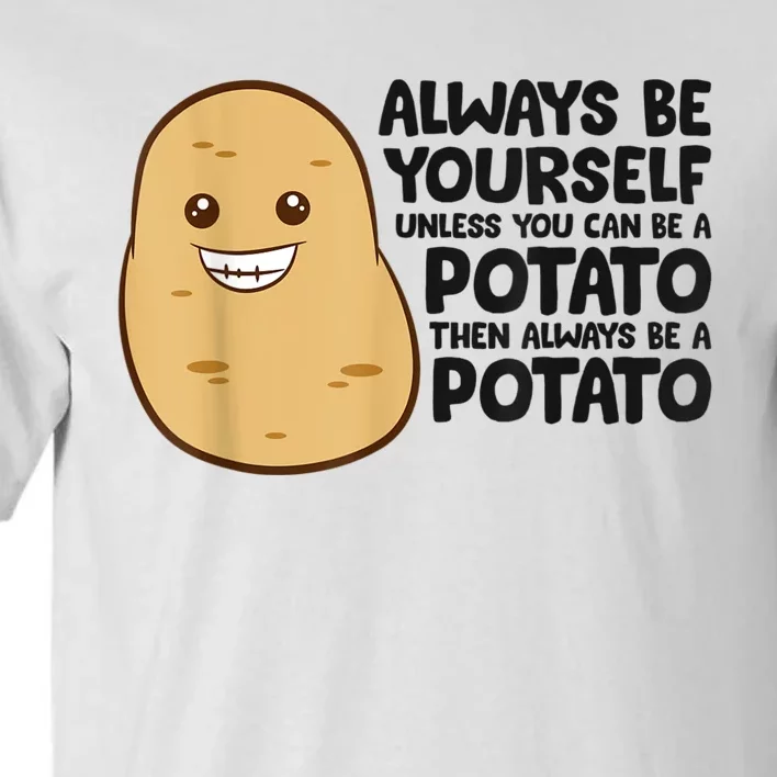 Funny Potato Always Be Yourself Unless You Can Be A Potato Tall T-Shirt