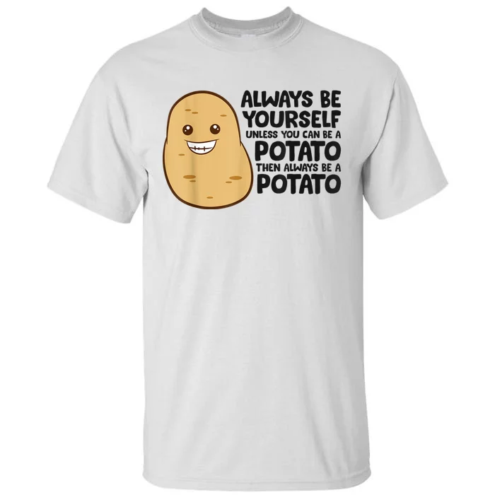 Funny Potato Always Be Yourself Unless You Can Be A Potato Tall T-Shirt