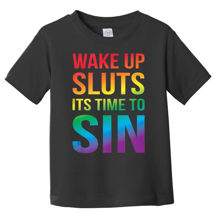 Funny PRIDE Adult Wake Up Sluts Its Time To Sin LGBTQ Toddler T-Shirt