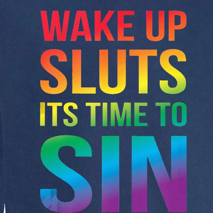 Funny PRIDE Adult Wake Up Sluts Its Time To Sin LGBTQ Garment-Dyed Sweatshirt