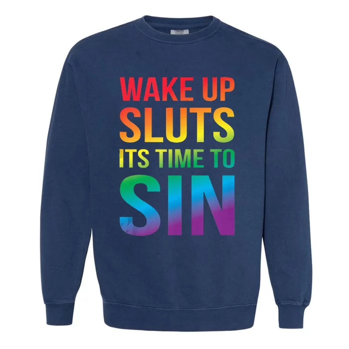 Funny PRIDE Adult Wake Up Sluts Its Time To Sin LGBTQ Garment-Dyed Sweatshirt