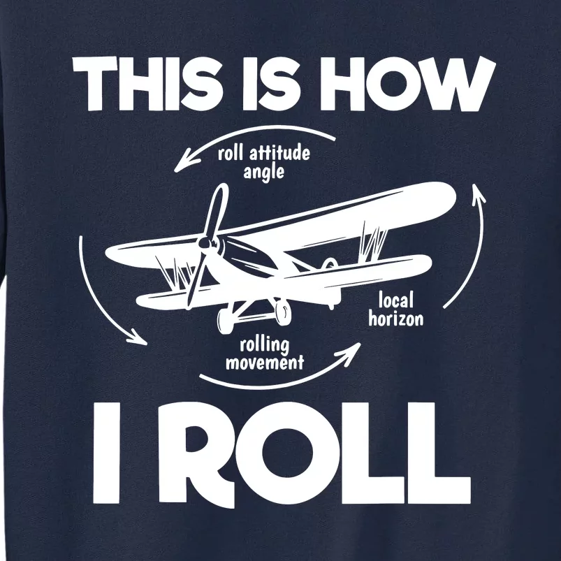 Funny Pilot Airplane Lover Aviation Pilot How I Roll Tall Sweatshirt