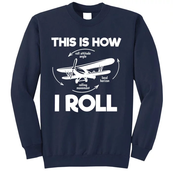 Funny Pilot Airplane Lover Aviation Pilot How I Roll Tall Sweatshirt