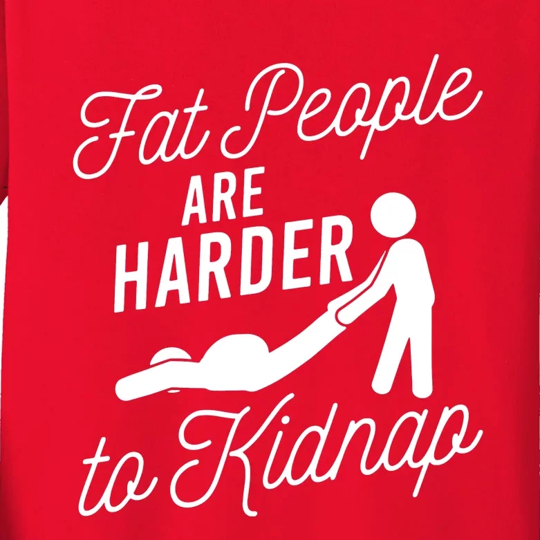 Fat People Are Harder To Kidnap Kids Long Sleeve Shirt