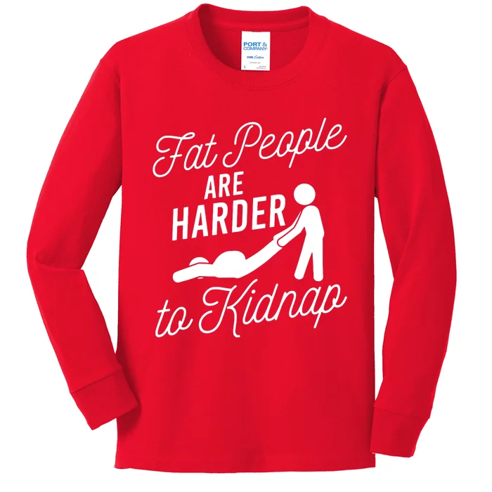 Fat People Are Harder To Kidnap Kids Long Sleeve Shirt