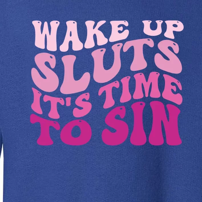 Funny Pride Adult Wake Up Sluts Time To Sin LGBTQ Toddler Sweatshirt