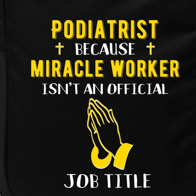 Funny Podiatrist Because Miracle Worker Isn't A Job Title Gi Cute Gift Impact Tech Backpack