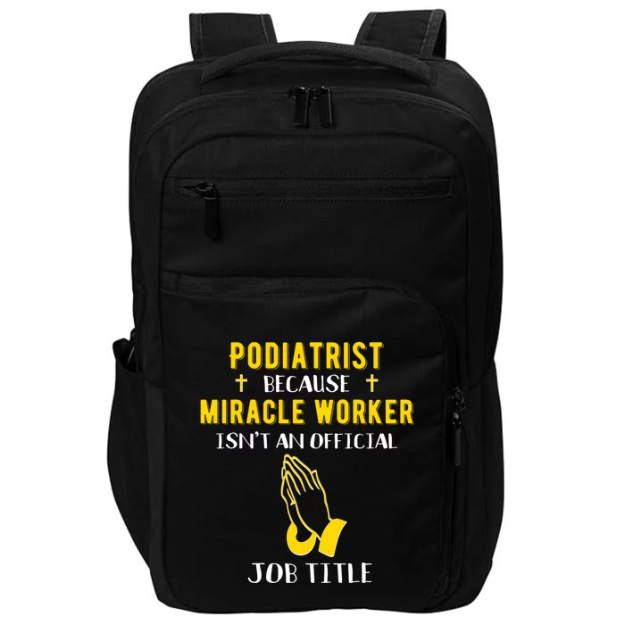 Funny Podiatrist Because Miracle Worker Isn't A Job Title Gi Cute Gift Impact Tech Backpack