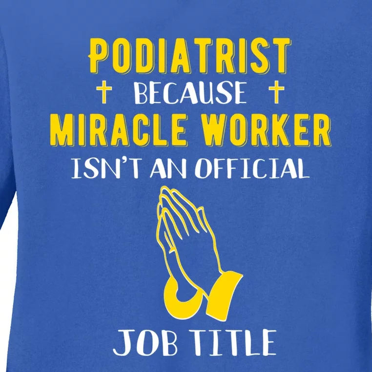 Funny Podiatrist Because Miracle Worker Isn't A Job Title Gi Cute Gift Ladies Long Sleeve Shirt