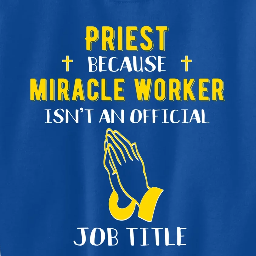 Funny Priest Because Miracle Worker Isn't A Job Title Church Gift Kids Sweatshirt