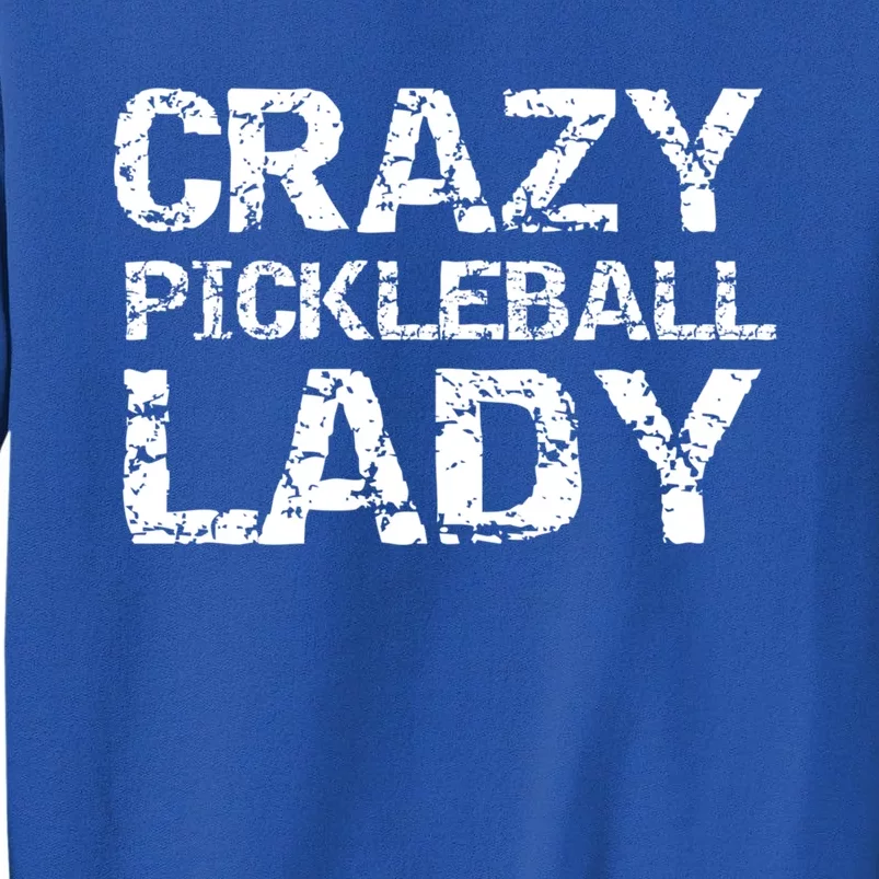 Funny Pickle Ball Quote Fun Crazy Pickleball Lady Gift Tall Sweatshirt