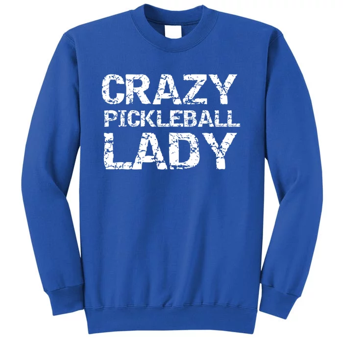 Funny Pickle Ball Quote Fun Crazy Pickleball Lady Gift Tall Sweatshirt