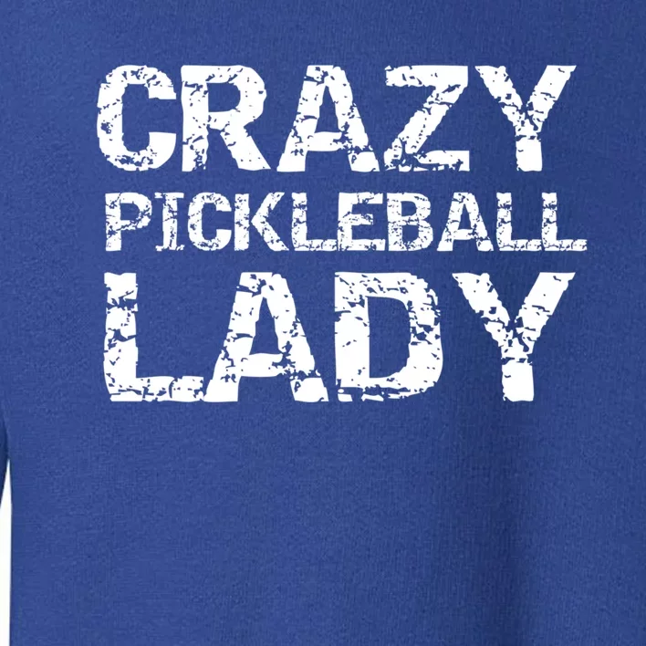 Funny Pickle Ball Quote Fun Crazy Pickleball Lady Gift Toddler Sweatshirt