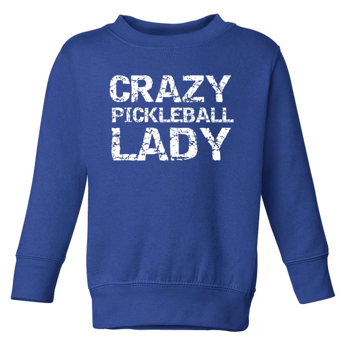 Funny Pickle Ball Quote Fun Crazy Pickleball Lady Gift Toddler Sweatshirt