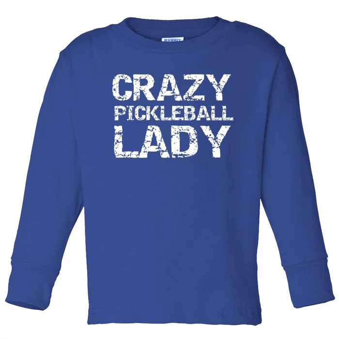 Funny Pickle Ball Quote Fun Crazy Pickleball Lady Gift Toddler Long Sleeve Shirt