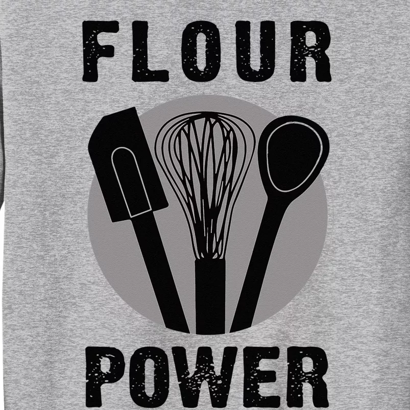 FLOUR POWER Baking Cooking Bread Making Chefs T Tall Sweatshirt