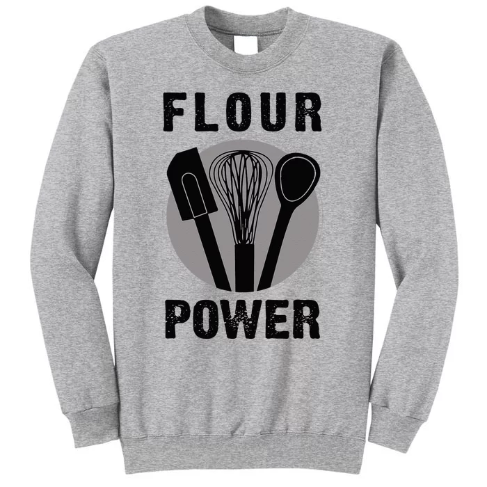 FLOUR POWER Baking Cooking Bread Making Chefs T Tall Sweatshirt