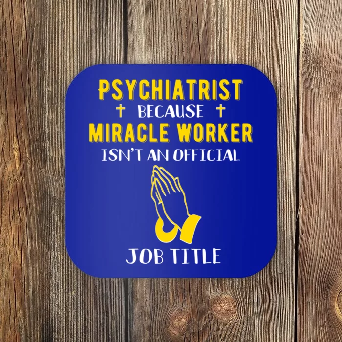 Funny Psychiatrist Because Miracle Worker Isn't A Job Title Cute Gift Coaster