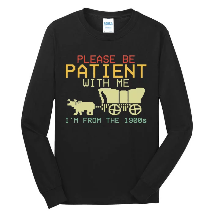 Funny Please Be Patient With Me IM From The 1900s Tall Long Sleeve T-Shirt