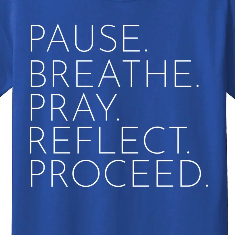 Funny Pause Breathe Pray Reflect Proceed Cool Gift Kids T-Shirt