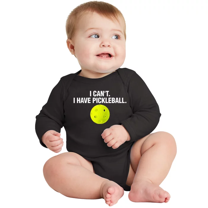 Funny Pickle Ball Player I Can't I Have Pickleball Baby Long Sleeve Bodysuit