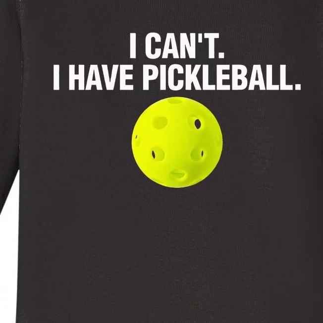 Funny Pickle Ball Player I Can't I Have Pickleball Baby Long Sleeve Bodysuit