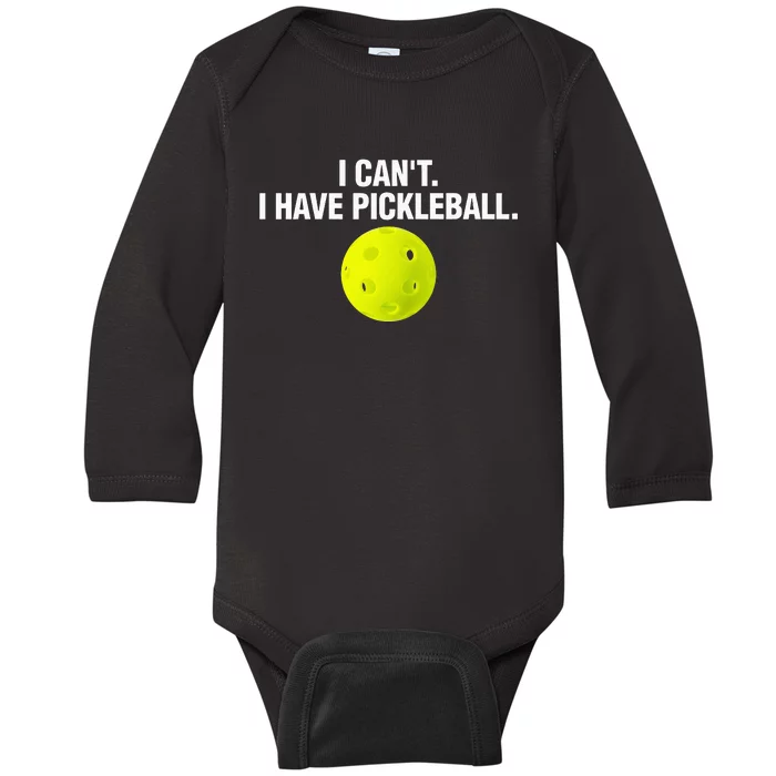 Funny Pickle Ball Player I Can't I Have Pickleball Baby Long Sleeve Bodysuit