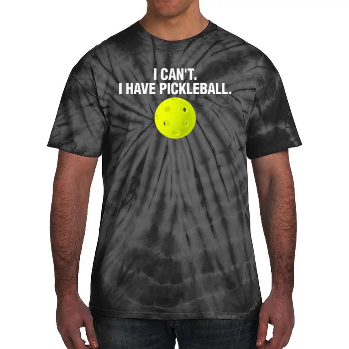 Funny Pickle Ball Player I Can't I Have Pickleball Tie-Dye T-Shirt