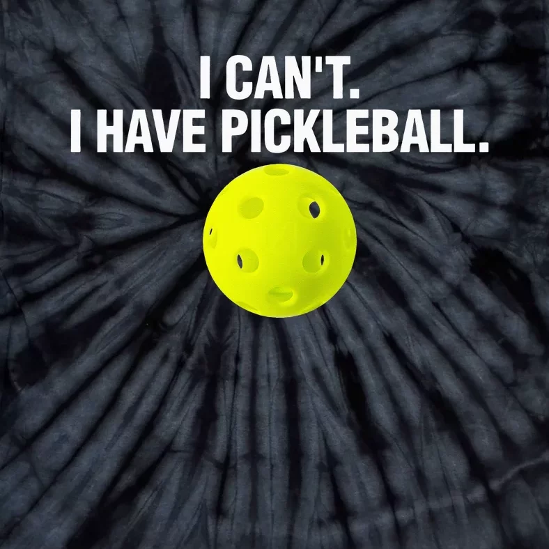 Funny Pickle Ball Player I Can't I Have Pickleball Tie-Dye T-Shirt