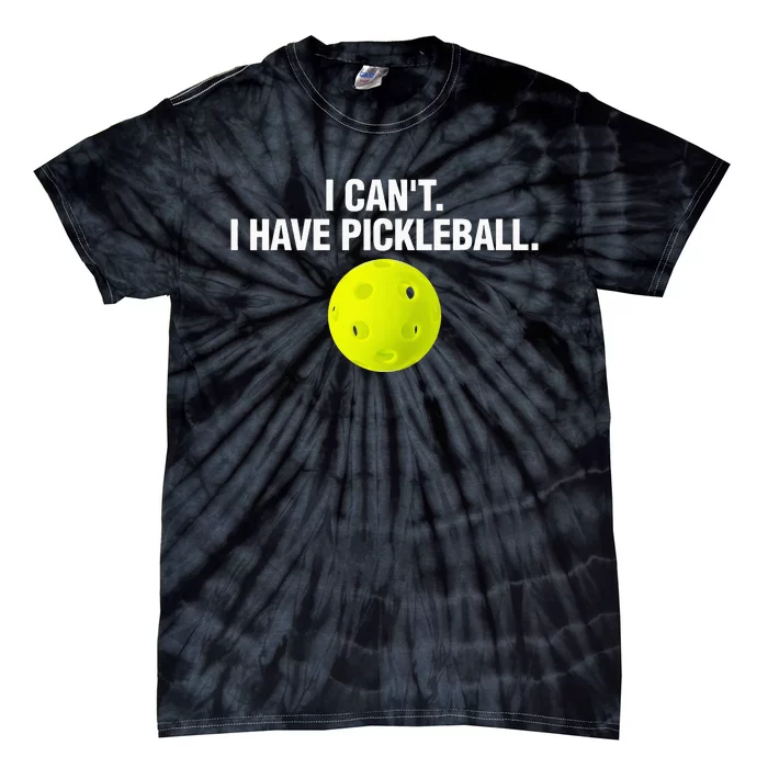 Funny Pickle Ball Player I Can't I Have Pickleball Tie-Dye T-Shirt