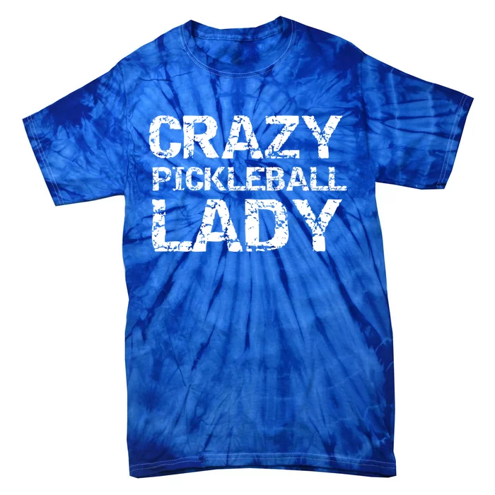 Funny Pickle Ball Quote Fun Crazy Pickleball Lady Gift Tie-Dye T-Shirt