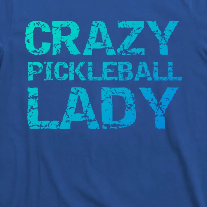 Funny Pickle Ball Quote Fun Crazy Pickleball Lady Gift T-Shirt