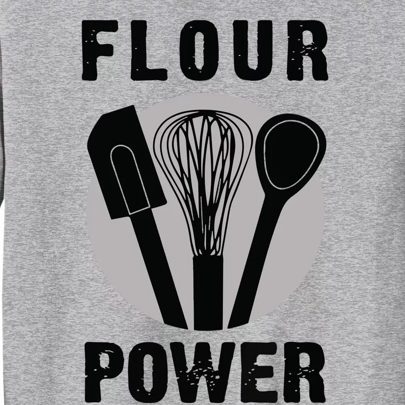 FLOUR POWER Baking Cooking Bread Making Chefs Tall Sweatshirt