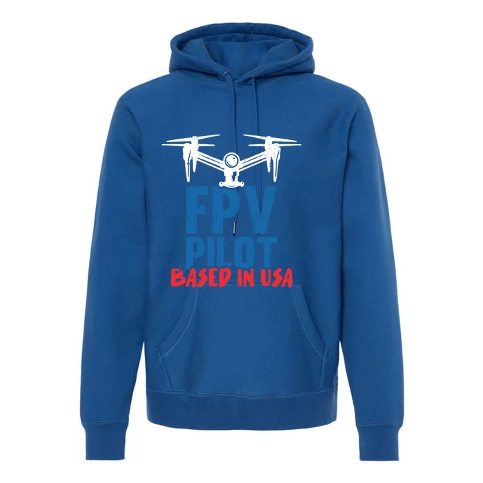 Fpv Pilot Based In Usa Drone Pilot Gift Premium Hoodie