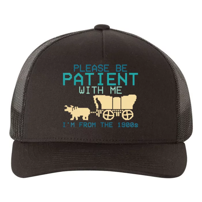 Funny Please Be Patient With Me IM From The 1900s Yupoong Adult 5-Panel Trucker Hat